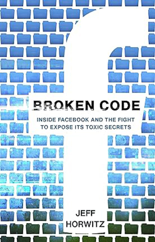 Broken Code: Inside Facebook and the fight to expose its toxic secrets